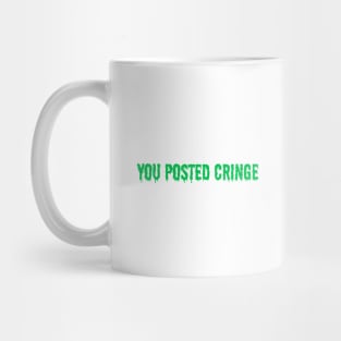 Bro You Posted Cringe Mug